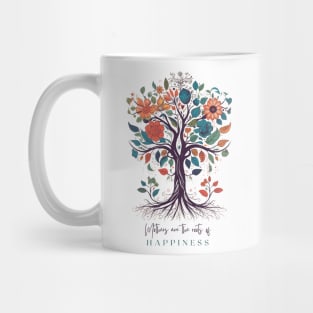 Mothers are the roots of happiness Mug